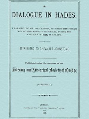 [Gutenberg 44381] • A Dialogue in Hades / A Parallel of Military Errors, of Which the French and English Armies Were Guilty, During the Campaign of 1759, in Canada